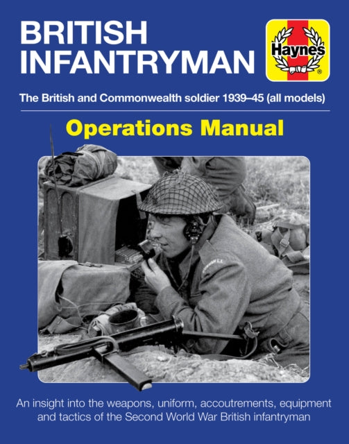 British Infantryman: The British and Commonwealth Soldier 1939-45