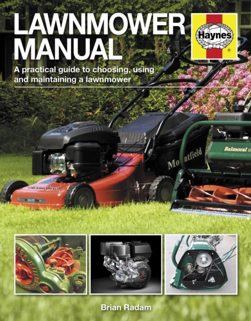 Lawnmower Manual: A practical guide to choosing, using and maintaining a lawnmower