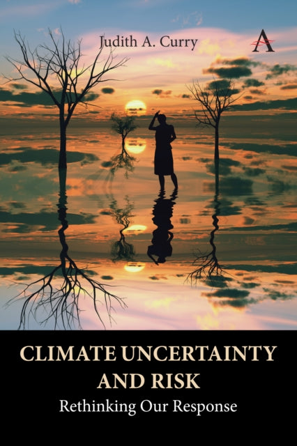 Climate Uncertainty and Risk: Rethinking Our