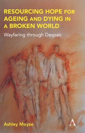Resourcing Hope for Ageing and Dying in a Broken