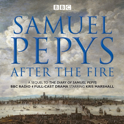 Samuel Pepys  After the Fire BBC Radio 4 fullcast dramatisation