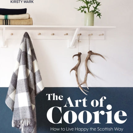 The Art of Coorie: How to Live Happy the Scottish Way