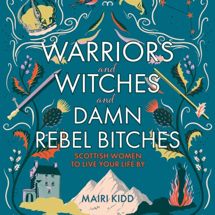 Warriors and Witches and Damn Rebel Bitches: Scottish women to live your life by