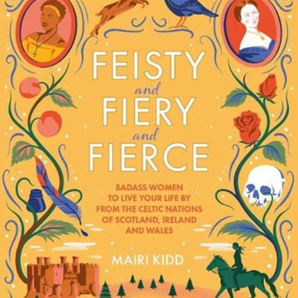 Feisty and Fiery and Fierce: Badass Women to Live Your Life by from the Celtic Nations of Scotland, Ireland and Wales