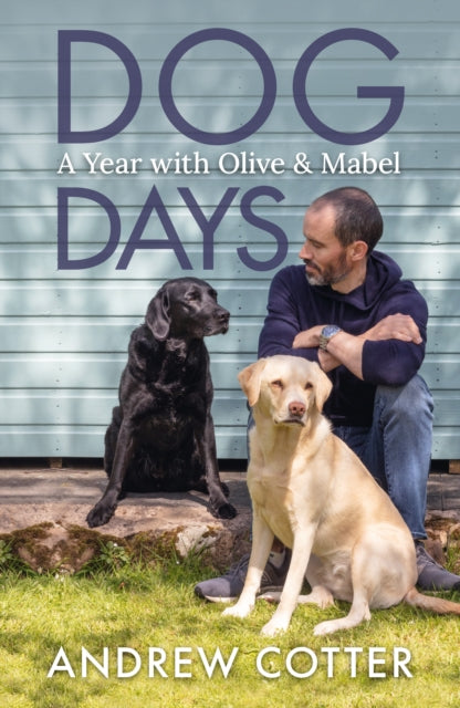 Dog Days: A Year with Olive & Mabel