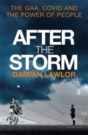 After the Storm: The GAA, Covid and the Power of People