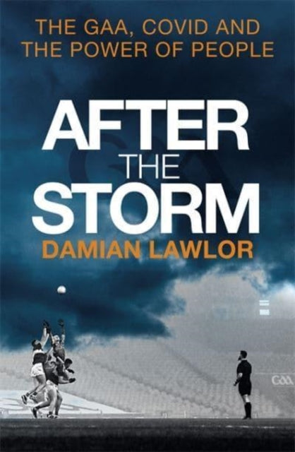 After the Storm: The GAA, Covid and the Power of People