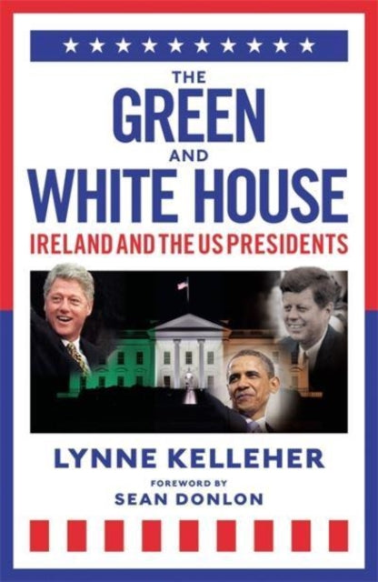 The Green & White House: Ireland and the US Presidents