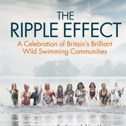 The Ripple Effect: A Celebration of Britain's Brilliant Wild Swimming Communities