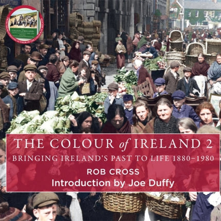 The Colour of Ireland 2: Bringing Ireland's Past to Life 1880-1980