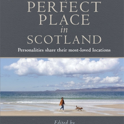 My Perfect Place in Scotland: Personalities share their most-loved locations