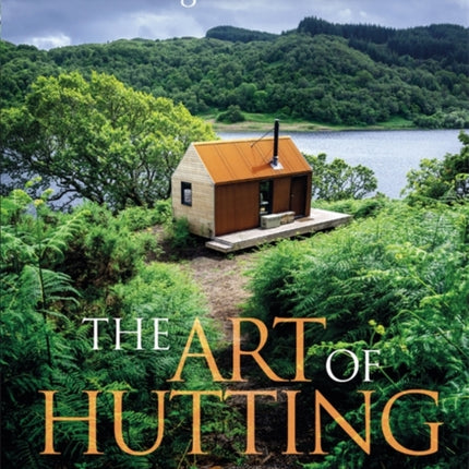 The Art of Hutting: Living Off-Grid with the Highland Hutter