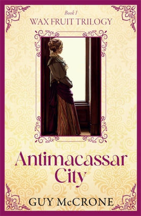 The Wax Fruit Trilogy The Antimacassar City