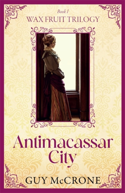 The Wax Fruit Trilogy The Antimacassar City