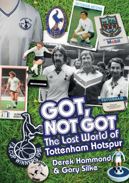 Got; Not Got: Spurs: The Lost World of Tottenham Hotspur