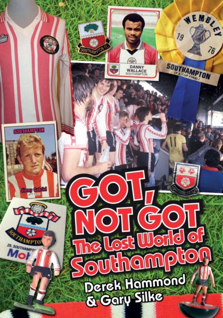 Got; Not Got: Southampton FC: The Lost World of Southampton