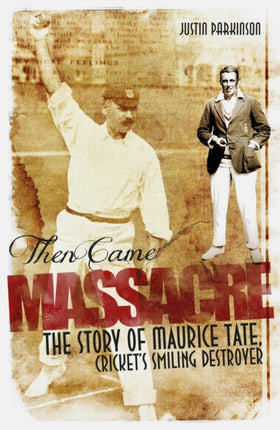 Then Came Massacre: The Extraordinary Story of England's Maurice Tate