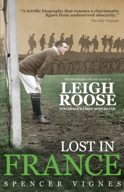 Lost in France: The Remarkable Life and Death of Leigh Roose, Football's First Superstar