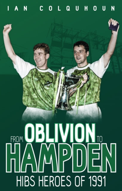 From Oblivion to Hampden: Hibs Heroes of 1991