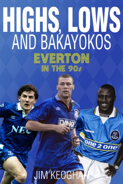 Highs; Lows and Bakayokos: Everton in the 1990s