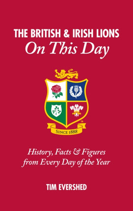 British & Irish Lions On This Day: History, Facts & Figures from Every Day of the Year