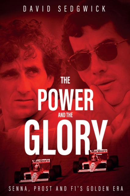 The Power and The Glory: Senna, Prost and F1's Golden Era