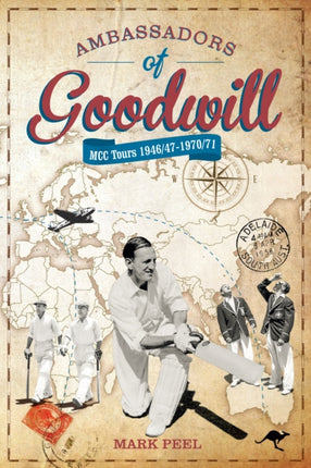 Ambassadors of Goodwill: MCC tours 1946/47-1970/71