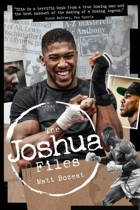 The Anthony Joshua Files: The Career of Britain's Heavyweight Hero