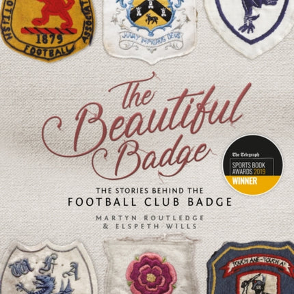 The Beautiful Badge: The Stories Behind the Football Club Badge