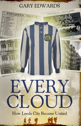 Every Cloud: The Story of How Leeds City Became