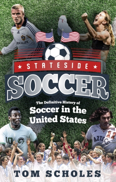 Stateside Soccer: A Definitive History of Soccer in the United States of America