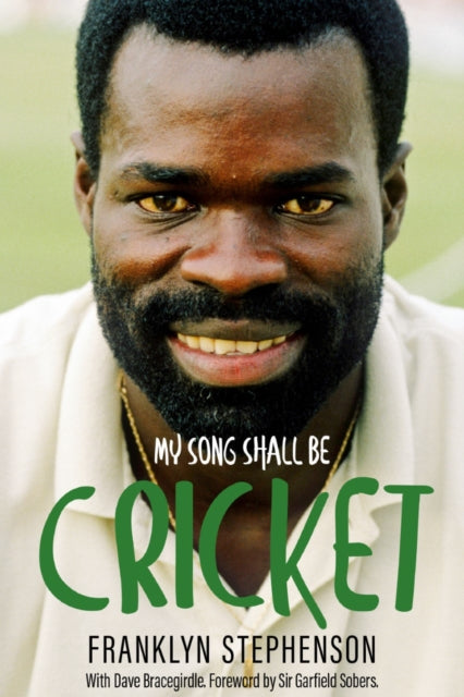 My Song Shall Be Cricket The Autobiography of Franklyn Stephenson