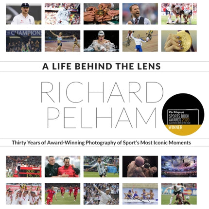 A Life Behind the Lens: Thirty Years of Award Winning Photography from Sport's Most Iconic Moments