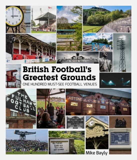 British Football's Greatest Grounds: One Hundred Must-See Football Venues