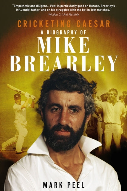 Cricketing Caesar: A Biography of Mike Brearley