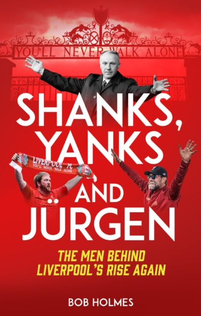 Shanks; Yanks and Jurgen: The Men Behind Liverpool's Rise Again