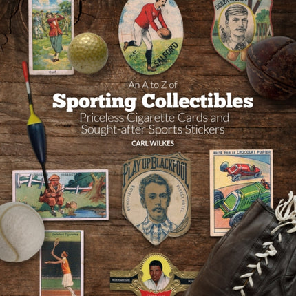 An A to Z of Sporting Collectibles: Priceless Cigarettes Cards and Sought-After Sports Stickers