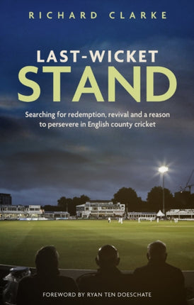 LastWicket Stand Searching for Redemption Revival and a Reason to Persevere in English County Cricket