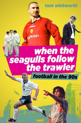 When the Seagulls Follow the Trawler: Football in the 90s