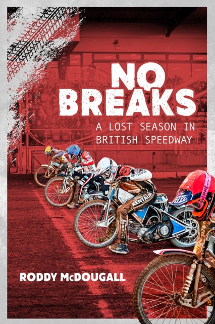 No Breaks: A Lost Season in British Speedway