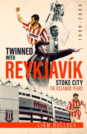 Twinned with Reykjavik: Stoke City FC: the Icelandic Years 1999-2006