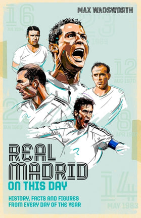 Real Madrid On This Day: History, Facts & Figures from Every Day of the Year