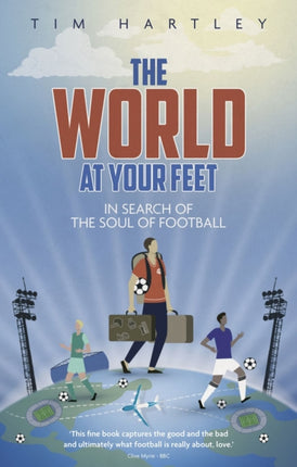 The World at Your Feet: In Search of the Soul of Football