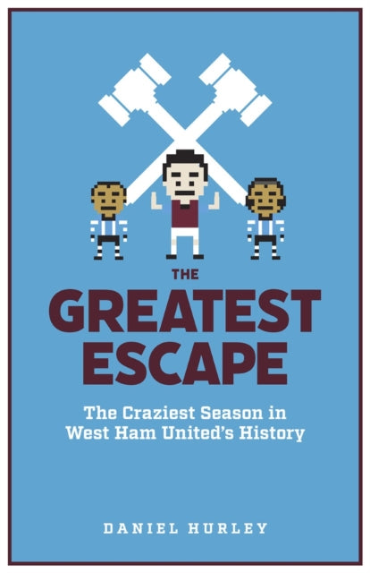 The Greatest Escape: The Craziest Season in West Ham United's History