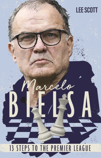 Marcelo Bielsa: Thirteen Steps to the Premier League