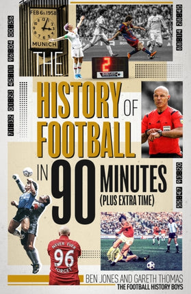 The History of Football in 90 Minutes: (Plus Extra-Time)