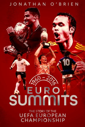 Euro Summits: The Story of the UEFA European Championships 1960 to 2016