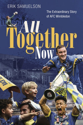 All Together Now: The Extraordinary Story of AFC Wimbledon