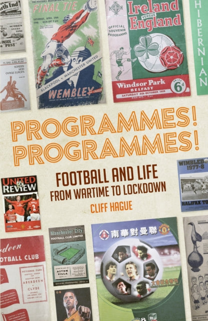 Programmes! Programmes!: Football and Life from Wartime to Lockdown