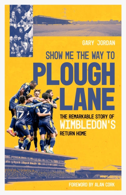 Show Me the Way to Plough Lane: The Remarkable Story of Wimbledon FC's Return Home